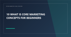 What are Core Marketing Concepts for Beginners?