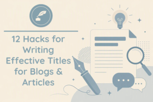 12 Hacks for Writing Effective Titles for Blogs and Articles