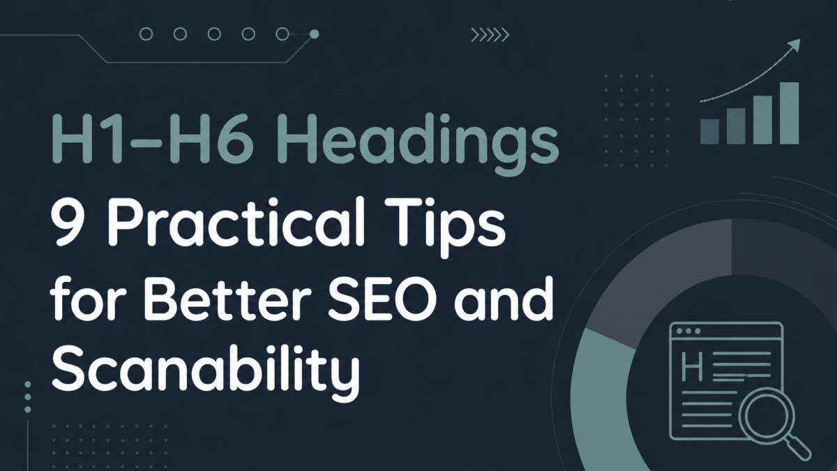 9 Practical Tips for Using H1–H6 Headings for Better SEO and Scanability